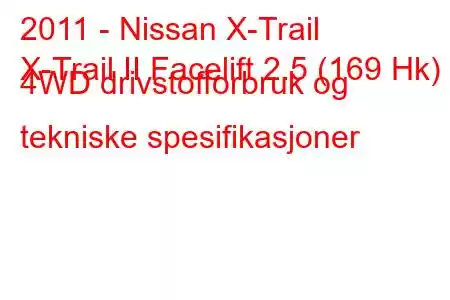 2011 - Nissan X-Trail
X-Trail II Facelift 2.5 (169 Hk) 4WD drivstofforbruk og tekniske spesifikasjoner