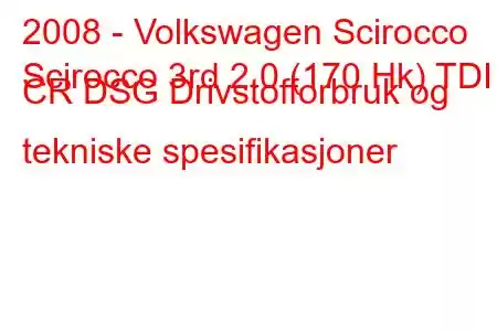 2008 - Volkswagen Scirocco
Scirocco 3rd 2.0 (170 Hk) TDI CR DSG Drivstofforbruk og tekniske spesifikasjoner