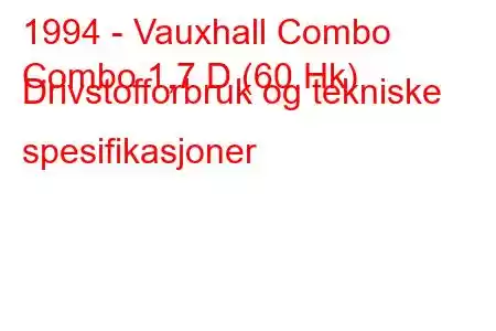 1994 - Vauxhall Combo
Combo 1,7 D (60 Hk) Drivstofforbruk og tekniske spesifikasjoner