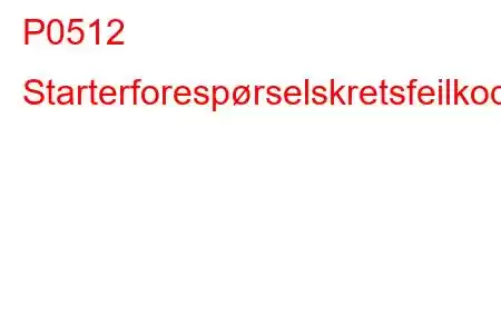 P0512 Starterforespørselskretsfeilkode