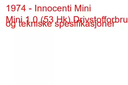 1974 - Innocenti Mini
Mini 1.0 (53 Hk) Drivstofforbruk og tekniske spesifikasjoner