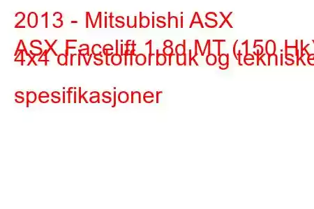 2013 - Mitsubishi ASX
ASX Facelift 1.8d MT (150 Hk) 4x4 drivstofforbruk og tekniske spesifikasjoner