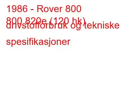 1986 - Rover 800
800 820e (120 hk) drivstofforbruk og tekniske spesifikasjoner