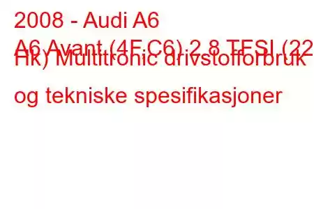 2008 - Audi A6
A6 Avant (4F,C6) 2.8 TFSI (220 Hk) Multitronic drivstofforbruk og tekniske spesifikasjoner