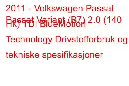 2011 - Volkswagen Passat
Passat Variant (B7) 2.0 (140 Hk) TDI BlueMotion Technology Drivstofforbruk og tekniske spesifikasjoner