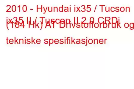 2010 - Hyundai ix35 / Tucson
ix35 II / Tuscon II 2.0 CRDi (184 Hk) AT Drivstofforbruk og tekniske spesifikasjoner