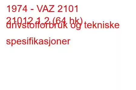 1974 - VAZ 2101
21012 1,2 (64 hk) drivstofforbruk og tekniske spesifikasjoner