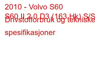 2010 - Volvo S60
S60 II 2.0 D3 (163 Hk) S/S Drivstofforbruk og tekniske spesifikasjoner