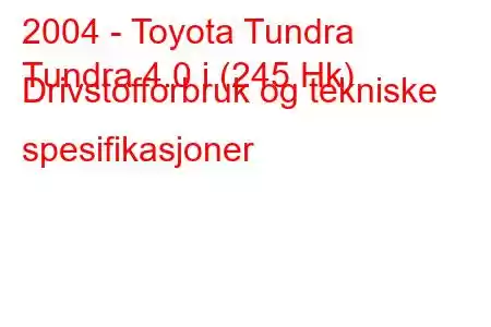 2004 - Toyota Tundra
Tundra 4.0 i (245 Hk) Drivstofforbruk og tekniske spesifikasjoner