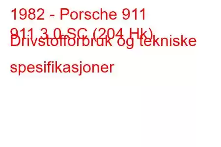 1982 - Porsche 911
911 3.0 SC (204 Hk) Drivstofforbruk og tekniske spesifikasjoner