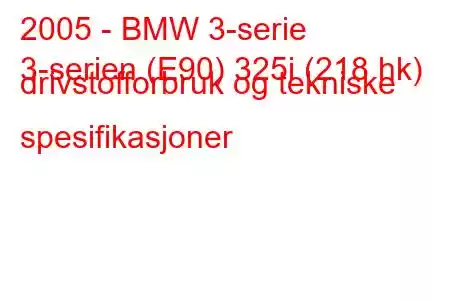 2005 - BMW 3-serie
3-serien (E90) 325i (218 hk) drivstofforbruk og tekniske spesifikasjoner