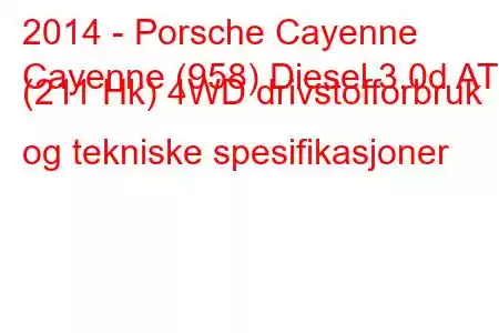 2014 - Porsche Cayenne
Cayenne (958) Diesel 3.0d AT (211 Hk) 4WD drivstofforbruk og tekniske spesifikasjoner