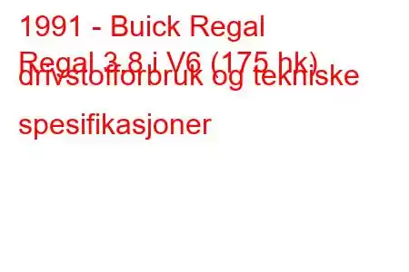 1991 - Buick Regal
Regal 3.8 i V6 (175 hk) drivstofforbruk og tekniske spesifikasjoner