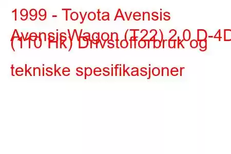 1999 - Toyota Avensis
AvensisWagon (T22) 2.0 D-4D (110 Hk) Drivstofforbruk og tekniske spesifikasjoner