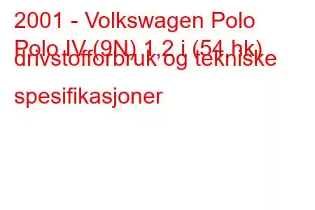 2001 - Volkswagen Polo
Polo IV (9N) 1,2 i (54 hk) drivstofforbruk og tekniske spesifikasjoner