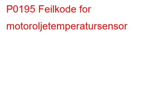 P0195 Feilkode for motoroljetemperatursensor