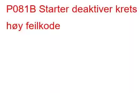 P081B Starter deaktiver krets høy feilkode