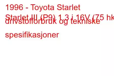 1996 - Toyota Starlet
Starlet III (P9) 1.3 i 16V (75 hk) drivstofforbruk og tekniske spesifikasjoner