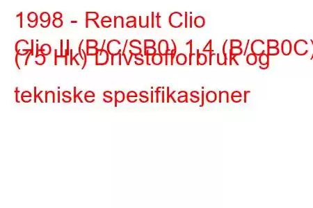 1998 - Renault Clio
Clio II (B/C/SB0) 1,4 (B/CB0C) (75 Hk) Drivstofforbruk og tekniske spesifikasjoner