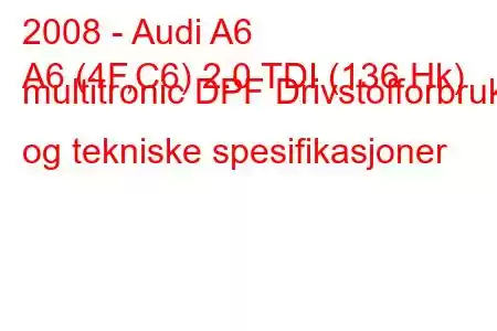 2008 - Audi A6
A6 (4F,C6) 2.0 TDI (136 Hk) multitronic DPF Drivstofforbruk og tekniske spesifikasjoner