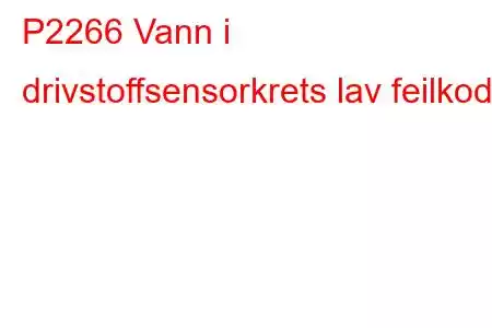 P2266 Vann i drivstoffsensorkrets lav feilkode