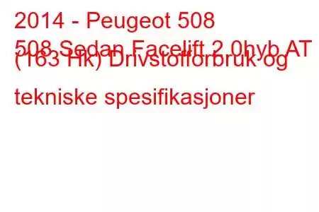 2014 - Peugeot 508
508 Sedan Facelift 2.0hyb AT (163 Hk) Drivstofforbruk og tekniske spesifikasjoner