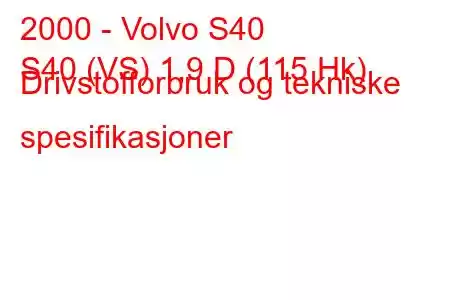 2000 - Volvo S40
S40 (VS) 1,9 D (115 Hk) Drivstofforbruk og tekniske spesifikasjoner