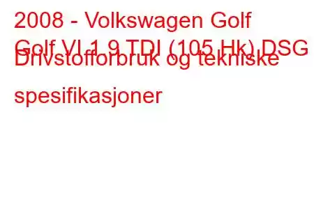 2008 - Volkswagen Golf
Golf VI 1.9 TDI (105 Hk) DSG Drivstofforbruk og tekniske spesifikasjoner