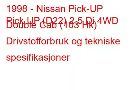 1998 - Nissan Pick-UP
Pick UP (D22) 2,5 Di 4WD Double Cab (103 Hk) Drivstofforbruk og tekniske spesifikasjoner