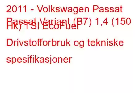 2011 - Volkswagen Passat
Passat Variant (B7) 1,4 (150 Hk) TSI EcoFuel Drivstofforbruk og tekniske spesifikasjoner