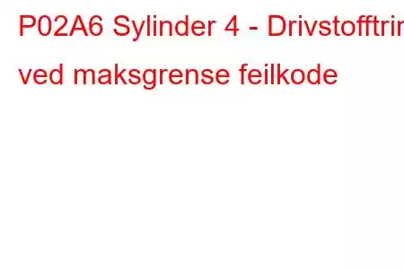 P02A6 Sylinder 4 - Drivstofftrim ved maksgrense feilkode