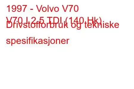 1997 - Volvo V70
V70 I 2.5 TDI (140 Hk) Drivstofforbruk og tekniske spesifikasjoner