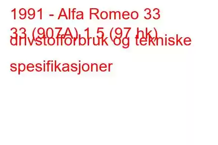 1991 - Alfa Romeo 33
33 (907A) 1,5 (97 hk) drivstofforbruk og tekniske spesifikasjoner