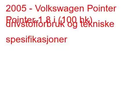 2005 - Volkswagen Pointer
Pointer 1,8 i (100 hk) drivstofforbruk og tekniske spesifikasjoner