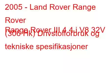 2005 - Land Rover Range Rover
Range Rover III 4.4 i V8 32V (306 Hk) Drivstofforbruk og tekniske spesifikasjoner