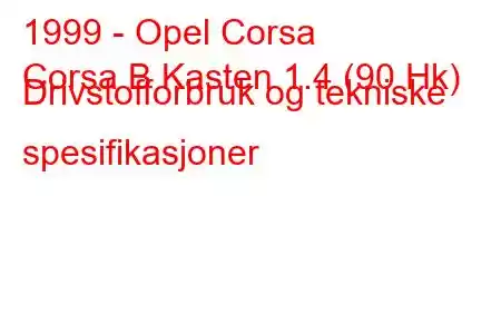 1999 - Opel Corsa
Corsa B Kasten 1.4 (90 Hk) Drivstofforbruk og tekniske spesifikasjoner