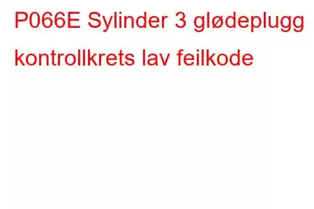 P066E Sylinder 3 glødeplugg kontrollkrets lav feilkode