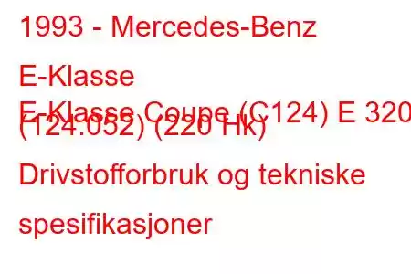 1993 - Mercedes-Benz E-Klasse
E-Klasse Coupe (C124) E 320 (124.052) (220 Hk) Drivstofforbruk og tekniske spesifikasjoner