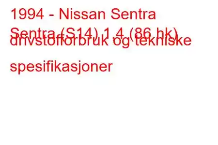 1994 - Nissan Sentra
Sentra (S14) 1,4 (86 hk) drivstofforbruk og tekniske spesifikasjoner