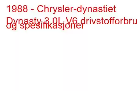 1988 - Chrysler-dynastiet
Dynasty 3.0L V6 drivstofforbruk og spesifikasjoner