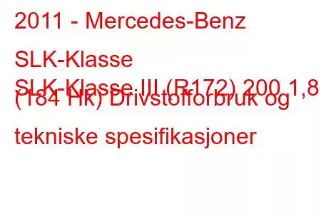 2011 - Mercedes-Benz SLK-Klasse
SLK-Klasse III (R172) 200 1,8 (184 Hk) Drivstofforbruk og tekniske spesifikasjoner