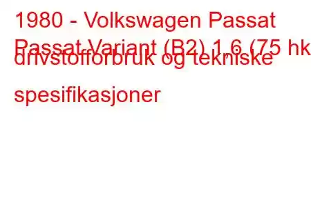 1980 - Volkswagen Passat
Passat Variant (B2) 1,6 (75 hk) drivstofforbruk og tekniske spesifikasjoner