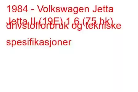 1984 - Volkswagen Jetta
Jetta II (19E) 1,6 (75 hk) drivstofforbruk og tekniske spesifikasjoner