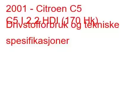 2001 - Citroen C5
C5 I 2.2 HDI (170 Hk) Drivstofforbruk og tekniske spesifikasjoner