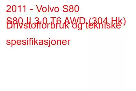 2011 - Volvo S80
S80 II 3.0 T6 AWD (304 Hk) Drivstofforbruk og tekniske spesifikasjoner