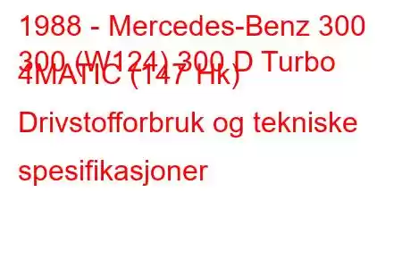 1988 - Mercedes-Benz 300
300 (W124) 300 D Turbo 4MATIC (147 Hk) Drivstofforbruk og tekniske spesifikasjoner