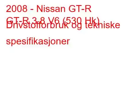 2008 - Nissan GT-R
GT-R 3.8 V6 (530 Hk) Drivstofforbruk og tekniske spesifikasjoner