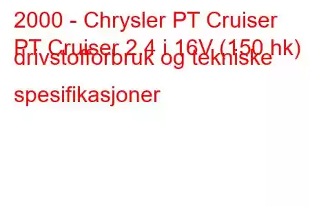 2000 - Chrysler PT Cruiser
PT Cruiser 2.4 i 16V (150 hk) drivstofforbruk og tekniske spesifikasjoner