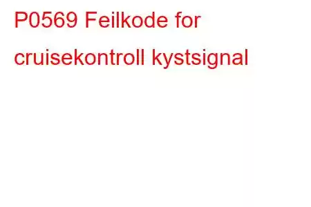 P0569 Feilkode for cruisekontroll kystsignal