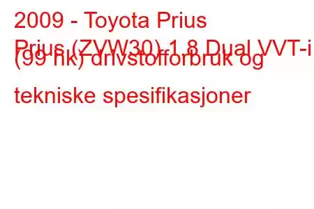 2009 - Toyota Prius
Prius (ZVW30) 1.8 Dual VVT-i (99 hk) drivstofforbruk og tekniske spesifikasjoner